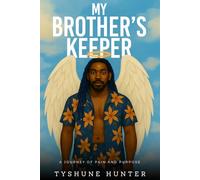 MY BROTHER’S KEEPER: A JOURNEY OF PAIN AND PURPOSE