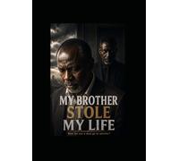 MY BROTHER STOLE MY LIFE: How far can a man go to survive ?