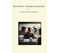 My Brother, Theodore Roosevelt (Classic Books)