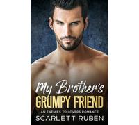 My Brother's Grumpy Friend: An Enemies to Lovers Romance