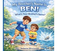 My Brother's Name Is Ben! What's Your Brother's Name?: A Fun Interactive Story About Brothers, Questions, and Family Bonding (My Super Amazing Family!)