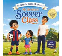 My Brother's Soccer Class (Aanvi's Little Stories)