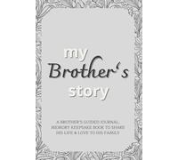 My Brother's Story: ABrother’s Guided Journal, Memory Keepsake Book To Share His Life & His Love