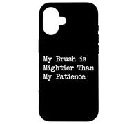 My Brush is Mightier Than My Patience - Citas artísticas divertidas Carcasa para iPhone 16