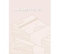 My Budget Planner: A Guided Financial Workbook for Monthly Planning, Saving & Smart Spending: Track Your Income, Cut Expenses, and Build Wealth with Easy Templates & Goal Pages