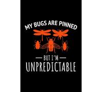 My Bugs are Pinned but I'm Unpredictable: Bug Insect Collector Journal: Notebook for Bug Lovers, Entomology Notes, Field Observations & Species Tracking - Lined Writing Logbook for Adults & Kids