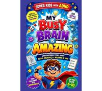 My Busy Brain Is Amazing: An ADHD-Friendly Motivational Story for Kids Ages 6-10 About Confidence, Creativity, Focus, Problem-Solving, and Celebrating Unique Strengths (Super Kids With ADHD)