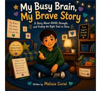 My Busy Brain, My Brave Story: A Story About ADHD, Strength, and Finding the Right Tools to Shine