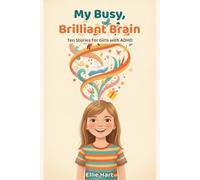 My Busy, Brilliant Brain: Ten Stories for Girls with ADHD