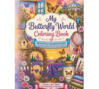 My Butterfly World Coloring Book: Beautiful Zen, Mandala & Nature Designs for Relaxation - Intricate Butterflies, Flowers and Peaceful Patterns for Adults & Teens