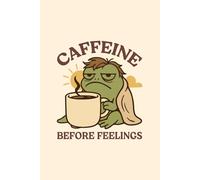 My Caffeine Before Feelings Journal: A Blank Lined Notebook for Your Most Inspired Morning Pages, Braindumps, List-Making, & Brainstorming (6"x9", 132 pgs)