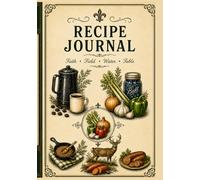 My Cajun Recipe Book: A Heirloom Kitchen Journal for Recipes, Stories, and Traditions of faith, field, water, and table