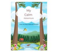 My Calm Adventure: Colour Your Way to Peace and Relaxation (The Self-Regulation Colouring Book Series)