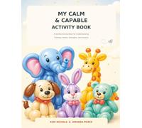 My Calm and Capable Activity Book: Sensory-friendly activities, feelings, routines, and Choices for Autistic children.