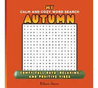 My Calm And Cozy Word Search Autumn: Comfy Fall Days, Relaxing And Positive Vibes For Adults, Teens And Smart Kids | Unique Word Find Puzzles With Solutions (My Calm And Cozy Word Search Series)