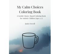 My Calm Choices Coloring Book: A Gentle, Choice-Based Coloring Book for Autistic Children (Ages 3-7) (My Calm Coloring Series)