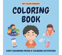 My Calm Choices Coloring Book: Easy SEL Coloring Book with Calming Activities to Help Kids Relax, Manage Big Feelings & Practice Mindfulness Ages 3-8