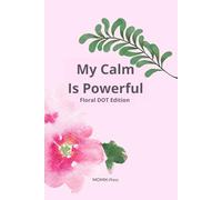 My Calm Is Powerful - Floral Edition: Notebook with Elegant Floral Design