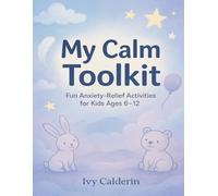My Calm Toolkit: Fun Anxiety-Relief Activities for Kids Ages 6-12