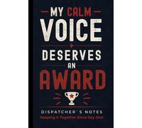 My Calm Voice Deserves An Award: Funny Dispatcher Notebook: Humorous Hardcover Journal Gift for Dispatchers, 911 Operators, Call Takers, Telecommunicators and Emergency Communications Professionals