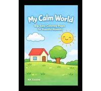 My Calm World: Big, Easy Coloring Pages for Peaceful Moments for Adults and Children from Pre-K (Little Steps Learning Series)
