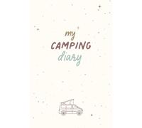 My Camping Diary: Für alle Camper - Tagebuch mit linierten Seiten und Datumseintrag für dein Van Life / Format ca. A5 / Papier weiss mit Softcover