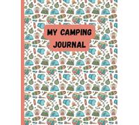 My Camping Journal: An Adventure Notebook for Kids to Remember Every Moment | 8.5x11 in. | 50 pages