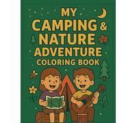 My Camping & Nature Adventure Coloring Book: Fun Coloring Activities for Kids Ages 3-8 | Outdoor Adventures, Forest Animals, Tents, Campfires & More!