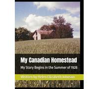 My Canadian Homestead: My Story Begins in the Summer of 1928
