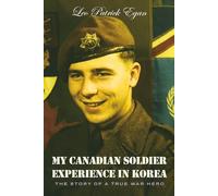 My Canadian Soldier Experience in Korea: The Story of a true war hero