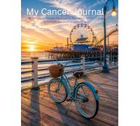 My Cancer Journal: A Complete Tracker for Chemo, Radiation, Medications, Symptoms, and Medical Appointments