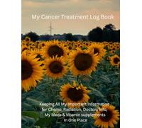My Cancer Treatment Log Book: Keeping All My Important Information for Chemo, Radiation, Doctors Info, My Meds & Vitamin supplements In One Place