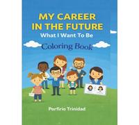 MY CAREER IN THE FUTURE: Coloring Book: What I Want To Be