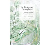 My Caregiving Companion: A Guided Journal for the Caregiving Journey