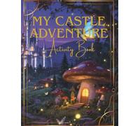 My Castle Adventure Activity Book: Coloring Pages, Mazes, and Creative Drawing Fun with Knights and Princesses for kids Ages 4-8