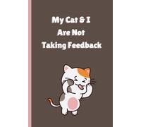 My Cat and I Are Not Taking Feedback: A Sarcastic Journal for Pet Parents Who’ve Heard Enough Opinions