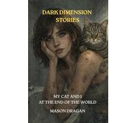 MY CAT AND I AT THE END OF THE WORLD (Dark Dimension Stories)