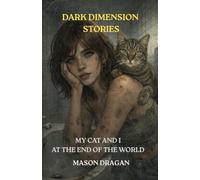 MY CAT AND I AT THE END OF THE WORLD (Dark Dimension Stories)