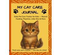My Cat Care Journal: Daily Pet Log for Kids - Track Feeding, Playtime, Water & Litter Box