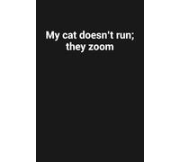 My cat doesn’t run; they zoom: Funny Gag Gift Notebook For Cat Lovers