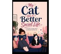 My Cat Has A Better Social Life: An Introvert, A Mischievous Cat, and a Community That Refused to Leave Her Alone