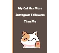 My Cat Has More Instagram Followers Than Me: A Funny Social Media Feline Record Journal for the Jealous Pet Parent