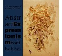 My Cat Is An Alien & Cédric Stevens - Abstract Expressionism For The Ears [VINYL] [Vinilo]