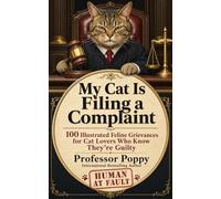 My Cat Is Filing a Complaint: Fully Illustrated Feline Grievances for Cat Lovers Who Know They're Guilty (The Big Book Of)