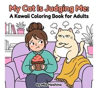 My Cat Is Judging Me: A Snarky and Relatable Coloring Book for Cat Lovers: Funny Feline Humor and Stress Relief Pages