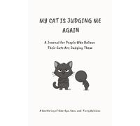 My Cat Is Judging Me Again: A Journal for People Who Believe Their Cats Are Judging Them