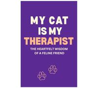My Cat Is My Therapist: The Heartfelt Wisdom of a Feline Friend - A Guided Journal for Cat Lovers