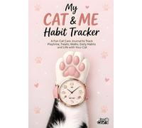 My Cat & Me Habit Tracker: A Fun Cat Care Journal to Track Playtime, Treats, Walks, Daily Habits and Life with Your Cat