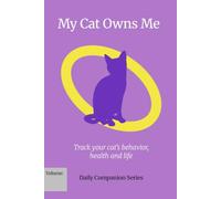 My Cat Owns Me: A Daily Journal and Health Logbook for Cat Owners - Daily Companion Series