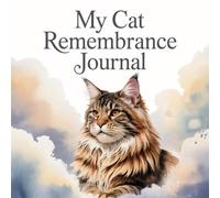 My Cat Remembrance Journal: A Memory Book to Honor the Love and Life of a Beloved Cat. Pet Memorial Keepsake with Guided Prompts, Photo Pages, and Tribute Space